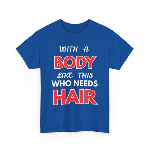 With a Body Like This Who Needs Hair T-Shirt | Funny Bald Guy Tee 👨‍🦲💪