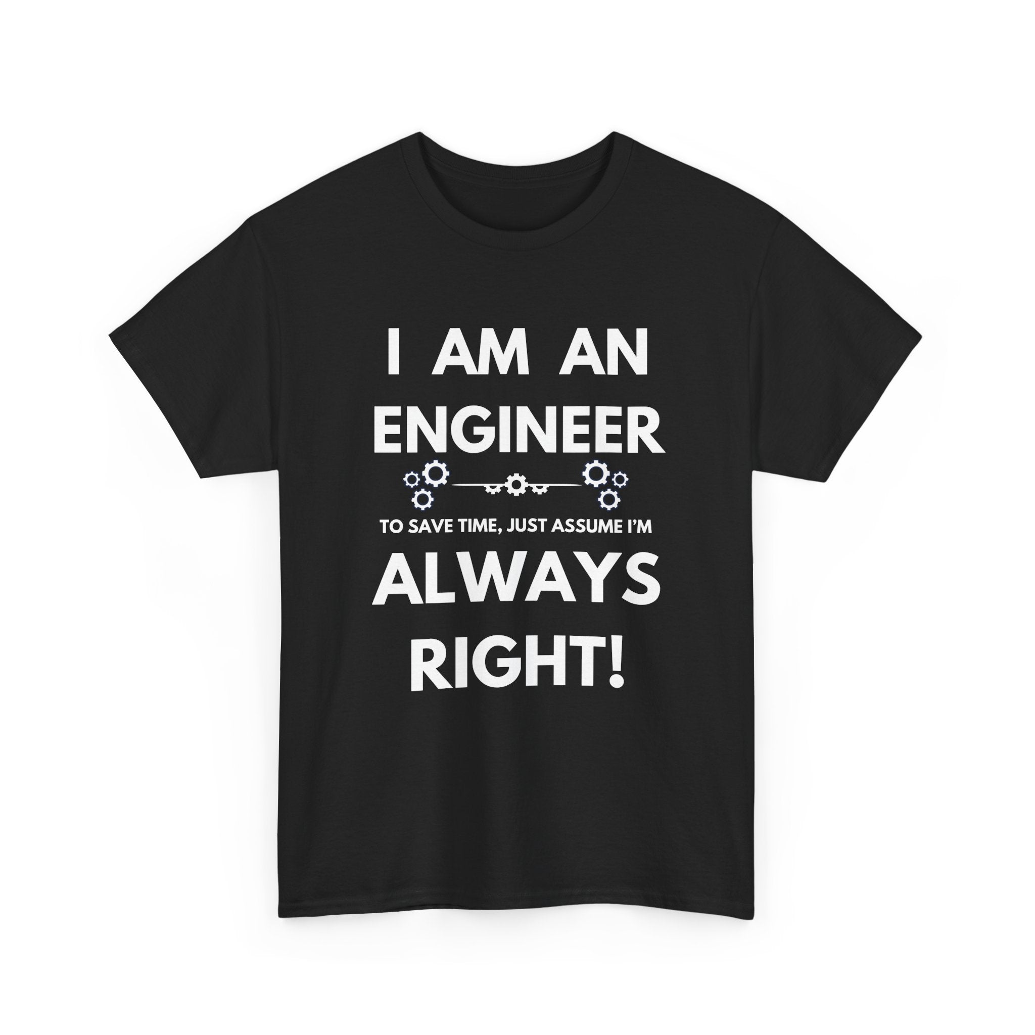 I Am An Engineer T-Shirt | Always Right Sarcastic Tee 📐