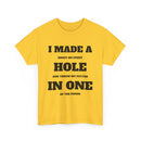 I Made a Hole in One Funny Golf T-Shirt
