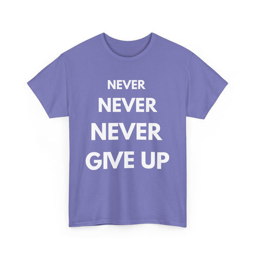 Never Never Never Give Up T-Shirt – Motivational Quote Tee