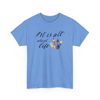 Art Is All About Life T-Shirt – Celebrate Creativity