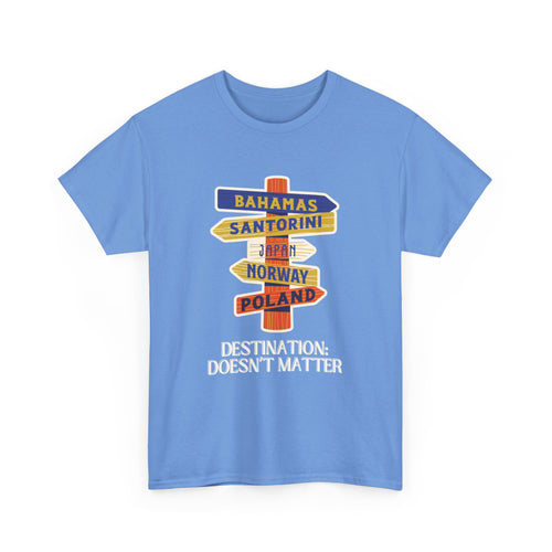 Destination Doesn’t Matter T-Shirt – Wanderlust Sign Design
