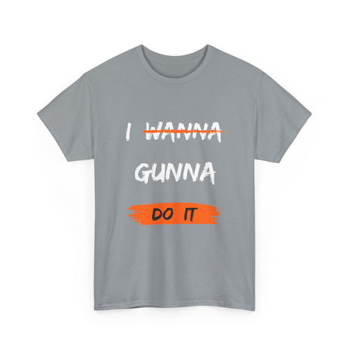 I Wanna Gunna Do It, Inspirational Unisex T-Shirt