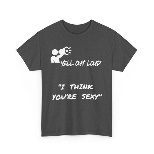 I Think You're Sexy Funny T-Shirt – Bold Statement Design