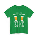 I Love Shakespeare – Two Beer or Not Two Beer T-Shirt | Funny Bard Tee