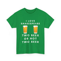I Love Shakespeare – Two Beer or Not Two Beer T-Shirt | Funny Bard Tee