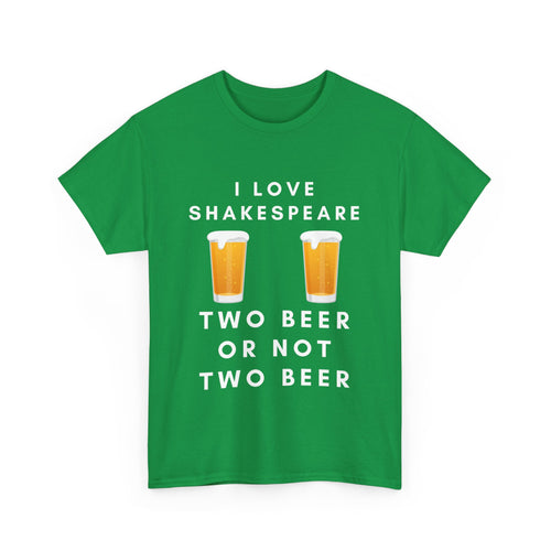 I Love Shakespeare – Two Beer or Not Two Beer T-Shirt | Funny Bard Tee