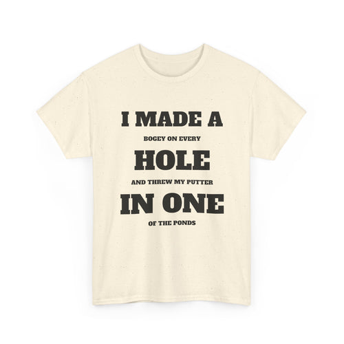 I Made a Hole in One Golf T-Shirt | Funny Golfer Shirt