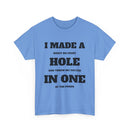 I Made a Hole in One Funny Golf T-Shirt