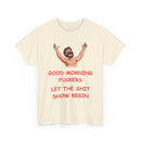 Good Morning Fuckers T-Shirt | Let The Shit Show Begin Tee