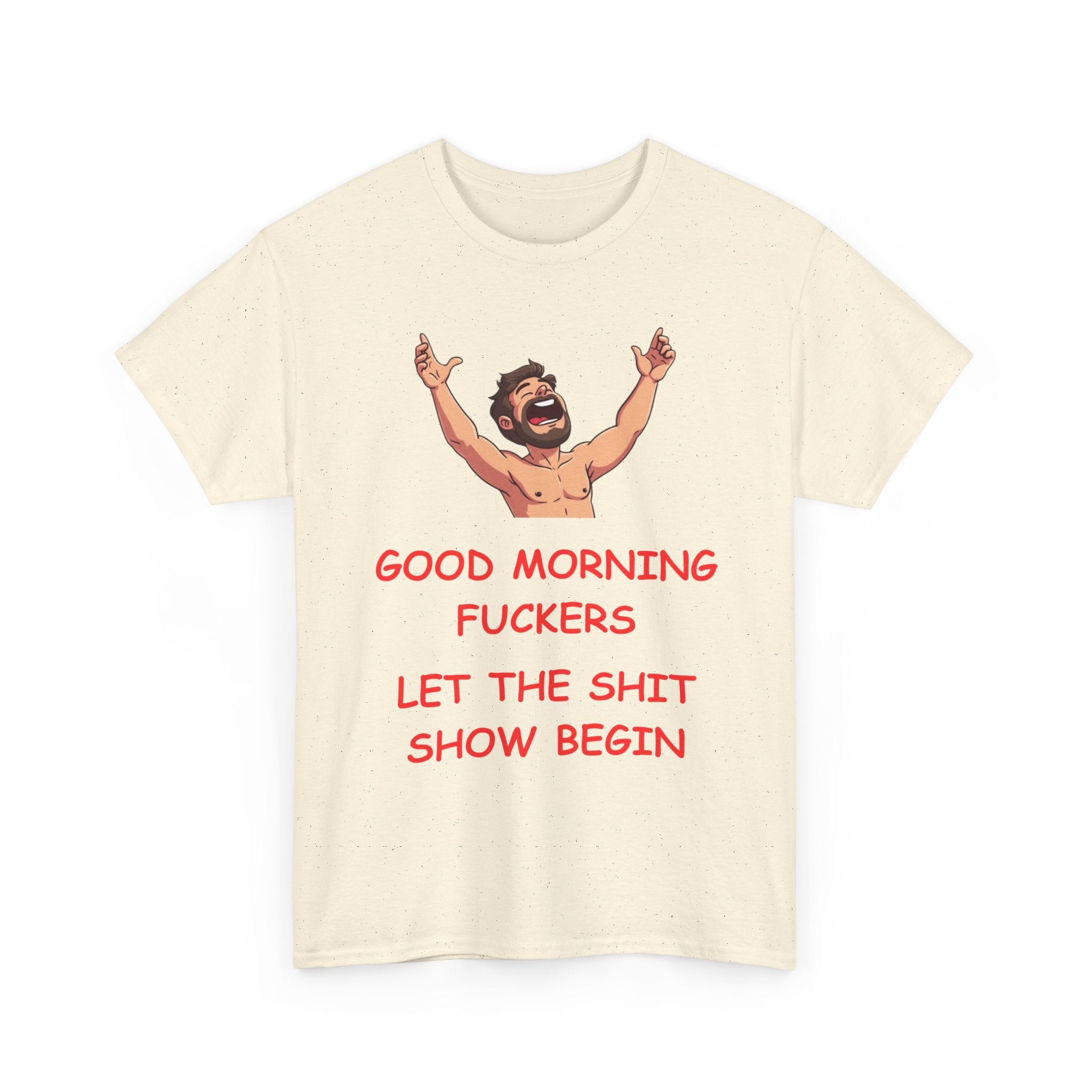 Good Morning Fuckers T-Shirt | Let The Shit Show Begin Tee