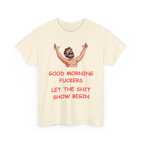 Good Morning Fuckers T-Shirt | Let The Shit Show Begin Tee