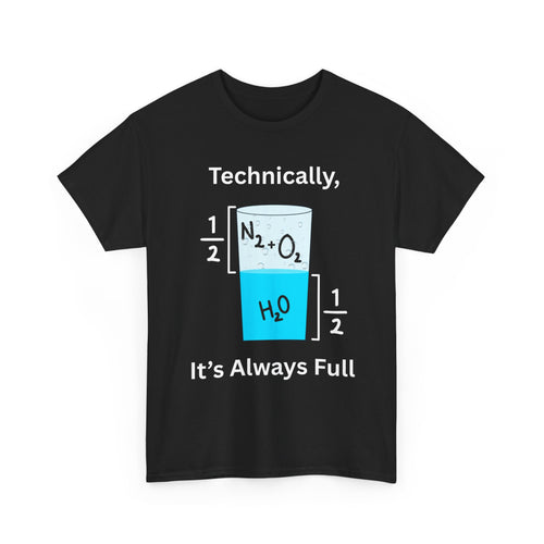 Technically It’s Always Full T-Shirt 💧🫧 | Funny Science & Chemistry Tee