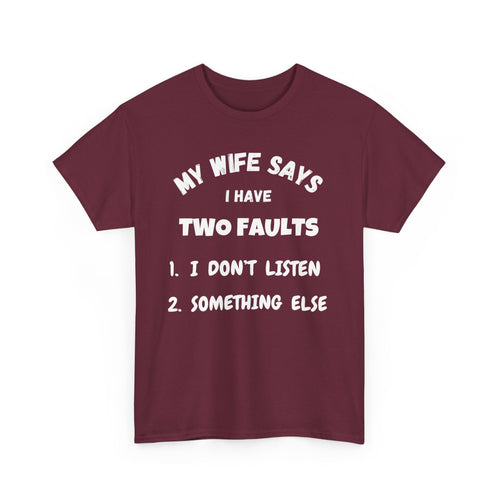 My Wife Says I Have Two Faults T-Shirt – Funny Husband Joke Tee