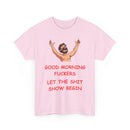 Good Morning Fuckers T-Shirt | Let The Shit Show Begin Tee