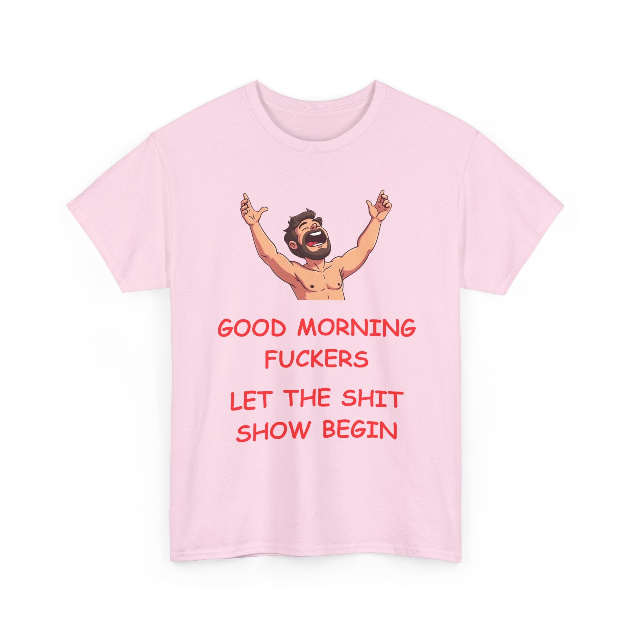 Good Morning Fuckers T-Shirt | Let The Shit Show Begin Tee