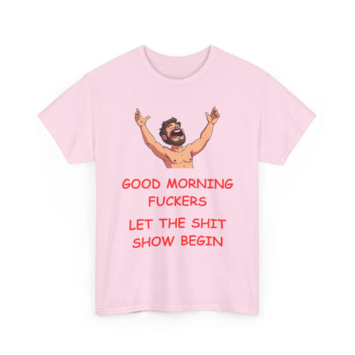 Good Morning Fuckers T-Shirt | Let The Shit Show Begin Tee