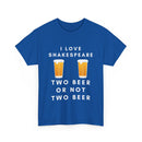 I Love Shakespeare – Two Beer or Not Two Beer T-Shirt | Funny Bard Tee