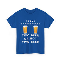 I Love Shakespeare – Two Beer or Not Two Beer T-Shirt | Funny Bard Tee