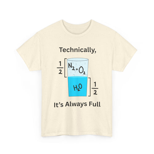Technically It’s Always Full T-Shirt 💧🫧 | Funny Science & Chemistry Tee