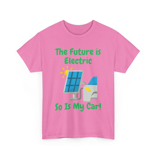 The Future Is Electric, So Is My Car, Unisex T-Shirt