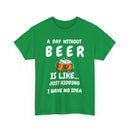 Funny Beer T-Shirt - A Day Without Beer | Just Kidding