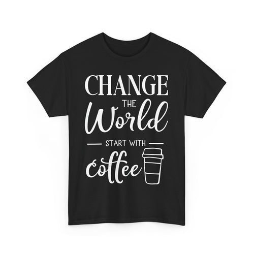 Change the World, Start with Coffee T-Shirt