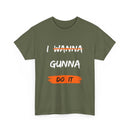 I Wanna Gunna Do It, Inspirational Unisex T-Shirt