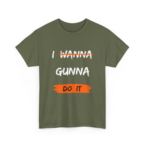 I Wanna Gunna Do It, Inspirational Unisex T-Shirt