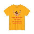 Good Morning Fuckers T-Shirt | Let The Shit Show Begin Tee