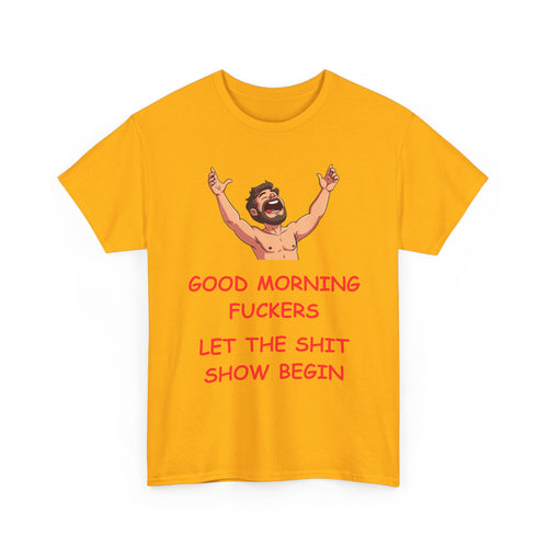 Good Morning Fuckers T-Shirt | Let The Shit Show Begin Tee