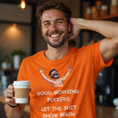 Good Morning Fuckers T-Shirt | Let The Shit Show Begin Tee