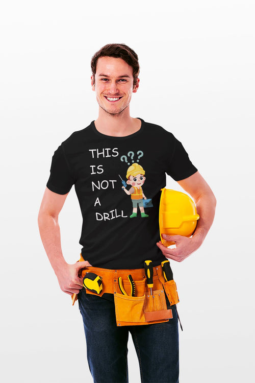 This Is Not a Drill – Funny DIY & Tradesman T-Shirt